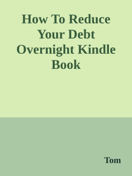 Tom Corson-Knowles - How to Reduce Your Debt Overnight: A Simple Solution to Eliminate Credit Card and Consumer Debt