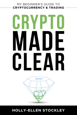Holly-Ellen Stockley - Crypto Made Clear: My Beginners Guide to Cryptocurrency and Trading
