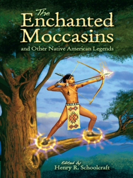 Henry R. Schoolcraft - The Enchanted Moccasins and Other Native American Legends