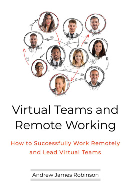 Andrew James Robinson Virtual Teams and Remote Working: How to Successfully Work Remotely and Lead Virtual Teams