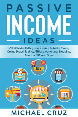 Michael Cruz Passive Income Ideas: $10,000/Month Beginners Guide To Make Money Online Dropshipping, Affiliate Marketing, Blogging, Amazon FBA And More