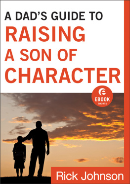 Rick Johnson - A Dads Guide to Raising a Son of Character