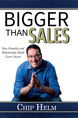 Chip Helm - BIGGER THAN SALES: How Humility and Relationships Build Career Success