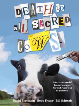 David Bernstein Death to All Sacred Cows: How Successful Business People Put the Old Rules Out to Pasture