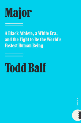 Todd Balf - Major: A Black Athlete, a White Era, and the Fight to Be the Worlds Fastest Human Being