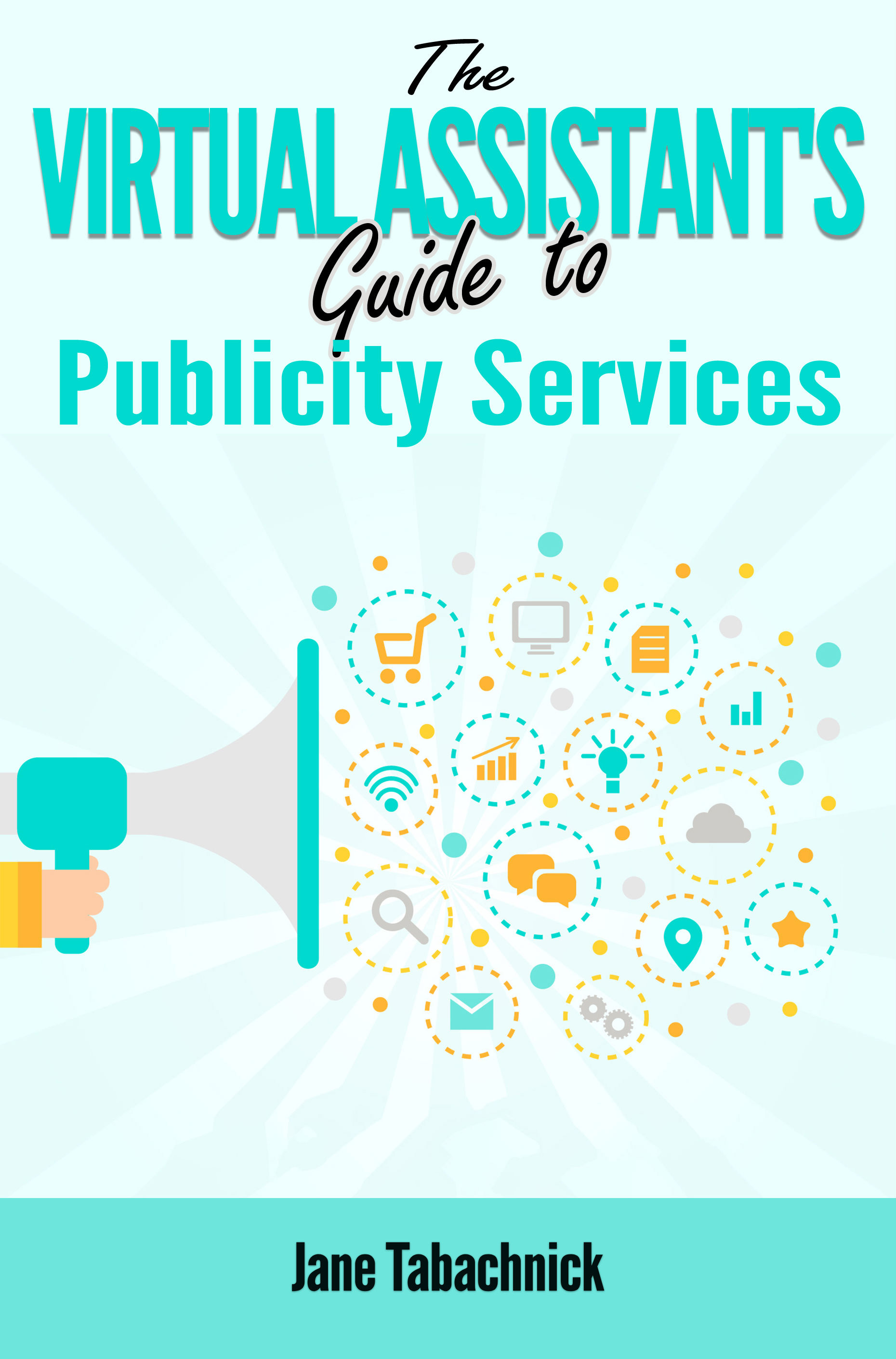 The Virtual Assistants Guide to Publicity Services Copyright 2018 by Jane - photo 1