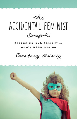 Courtney Reissig The Accidental Feminist: Restoring Our Delight in Gods Good Design