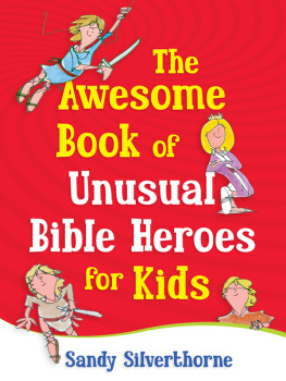 Sandy Silverthorne - The Awesome Book of Unusual Bible Heroes for Kids