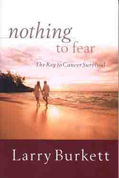 nothing to fear The Key to Cancer Survival Larry Burkett M OODY P - photo 1