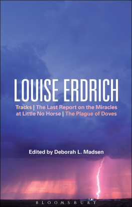 Deborah L. Madsen - Louise Erdrich: Tracks, The Last Report on the Miracles at Little No Horse, The Plague of Doves