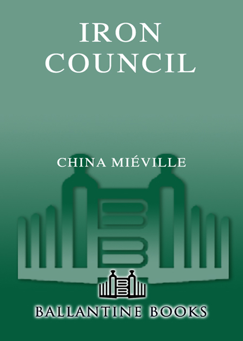 CHINA MIVILLE IRON COUNCIL BALLANTINE BOOKS NEW YORK Table of Con - photo 1