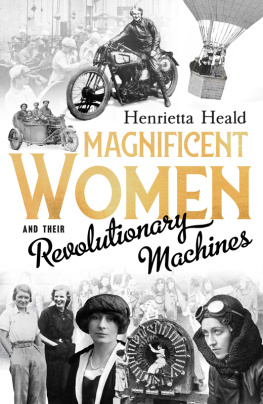 Henrietta Heald - Magnificent Women and Their Revolutionary Machines