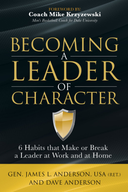 James L. Anderson Becoming a Leader of Character: 6 Habits That Make or Break a Leader at Work and at Home