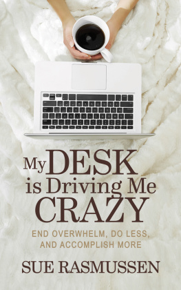 Sue Rasmussen - My Desk Is Driving Me Crazy: End Overwhelm, Do Less, and Accomplish More