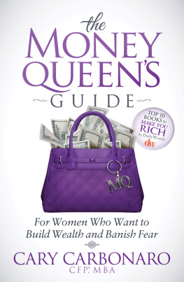 Cary Carbonaro The Money Queens Guide: For Women Who Want to Build Wealth and Banish Fear