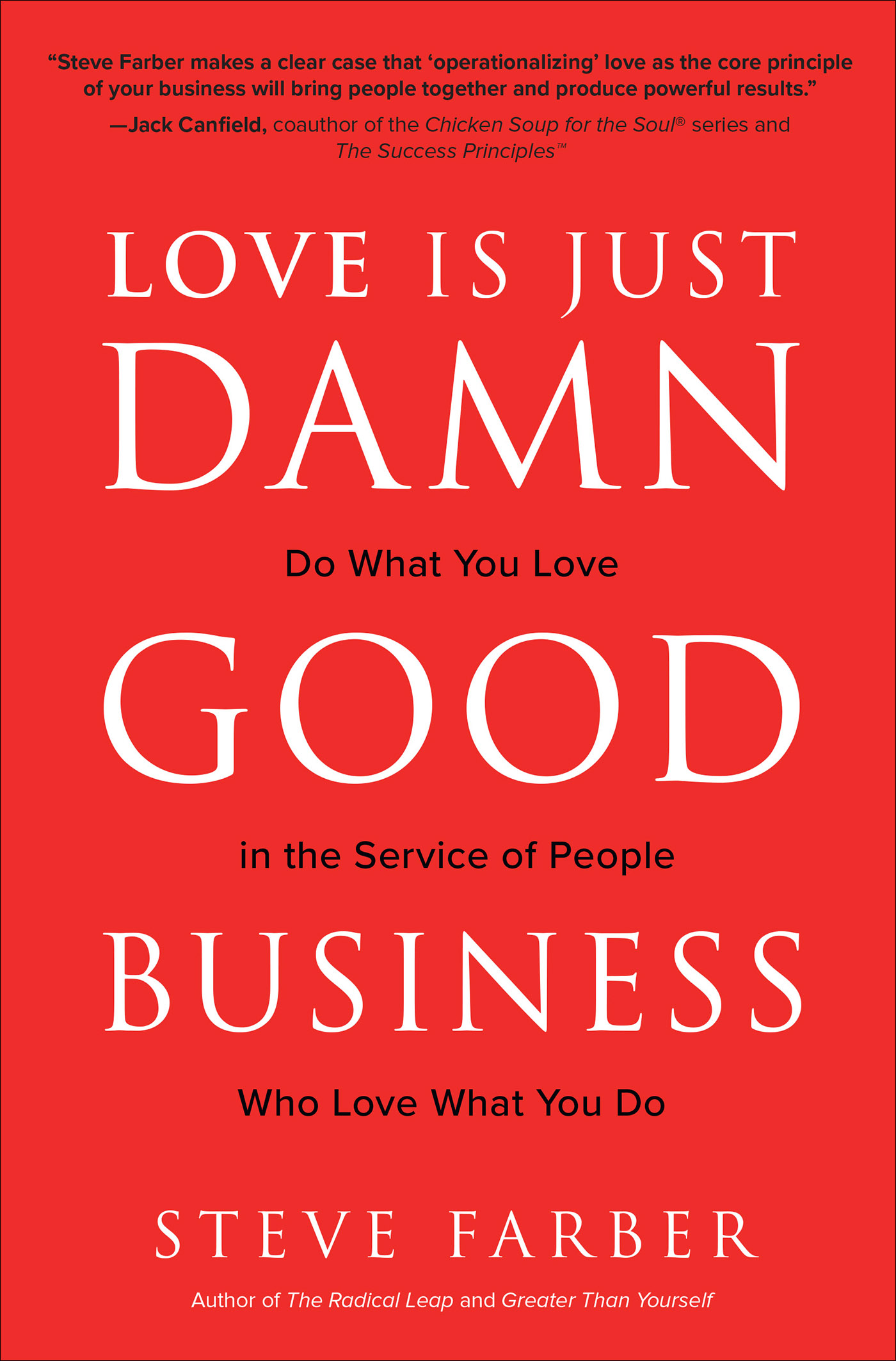 PRAISE FOR STEVE FARBER AND LOVE IS JUST DAMN GOOD BUSINESS We live in a - photo 1