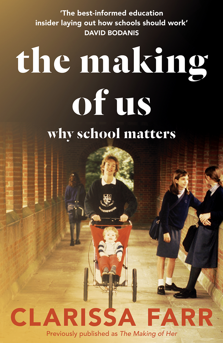 Contents Contents Guide THE MAKING OF US Why School Matters Clarissa Farr - photo 1