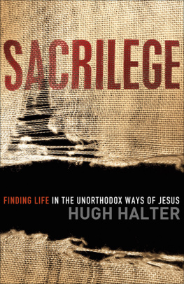 Hugh Halter Sacrilege: Finding Life in the Unorthodox Ways of Jesus