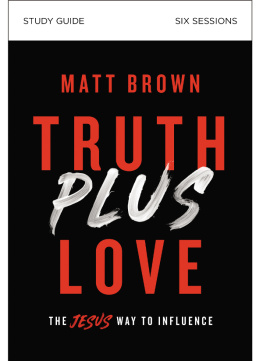 Matt Brown - Truth Plus Love Study Guide: The Jesus Way to Influence