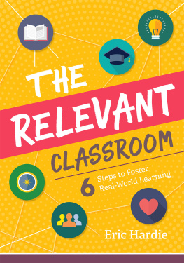 Eric Hardie The Relevant Classroom: Six Steps to Foster Real-World Learning