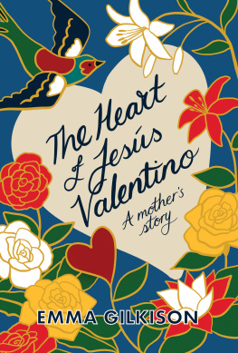 Emma Gilkison The Heart of Jesús Valentino: A mothers story