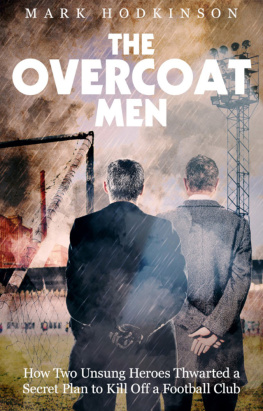 Mark Hodkinson - The Overcoat Men: How Two Unsung Heroes Staved Off the Bulldozers and Saved Their Football Club from Oblivion