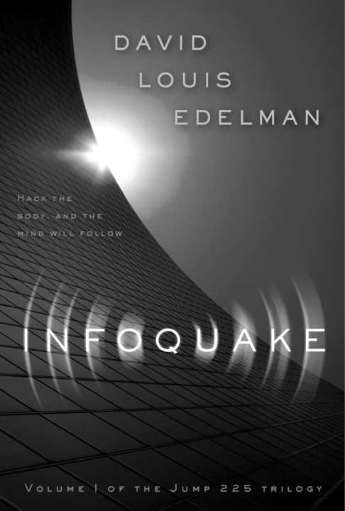 INFOQUAKE D A V I D LOUIS EDELMAN INFOQUAKE VOLUME I OF THE JUMP 225 TRILOGY - photo 1