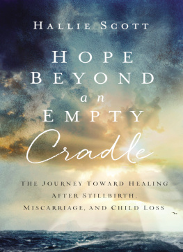 Hallie Scott - Hope Beyond an Empty Cradle: The Journey Toward Healing After Stillbirth, Miscarriage, and Child Loss