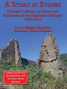 John Jeremy Hespeler-Boultbee - A Story in Stones: Portugals Influence on Culture and Architecture in the Highlands of Ethiopia 1493-1634