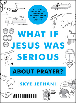 Skye Jethani What if Jesus Was Serious ... About Prayer?: A Visual Guide to the Spiritual Practice Most of Us Get Wrong