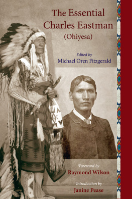 Charles Eastman - The Essential Charles Eastman (Ohiyesa): Light on the Indian World