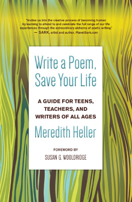 Meredith Heller Write a Poem, Save Your Life: A Guide for Teens, Teachers, and Writers of All Ages