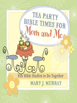 Mary J. Murray - Tea Party Bible Times for Mom and Me: Fun Bible Studies to Do Together