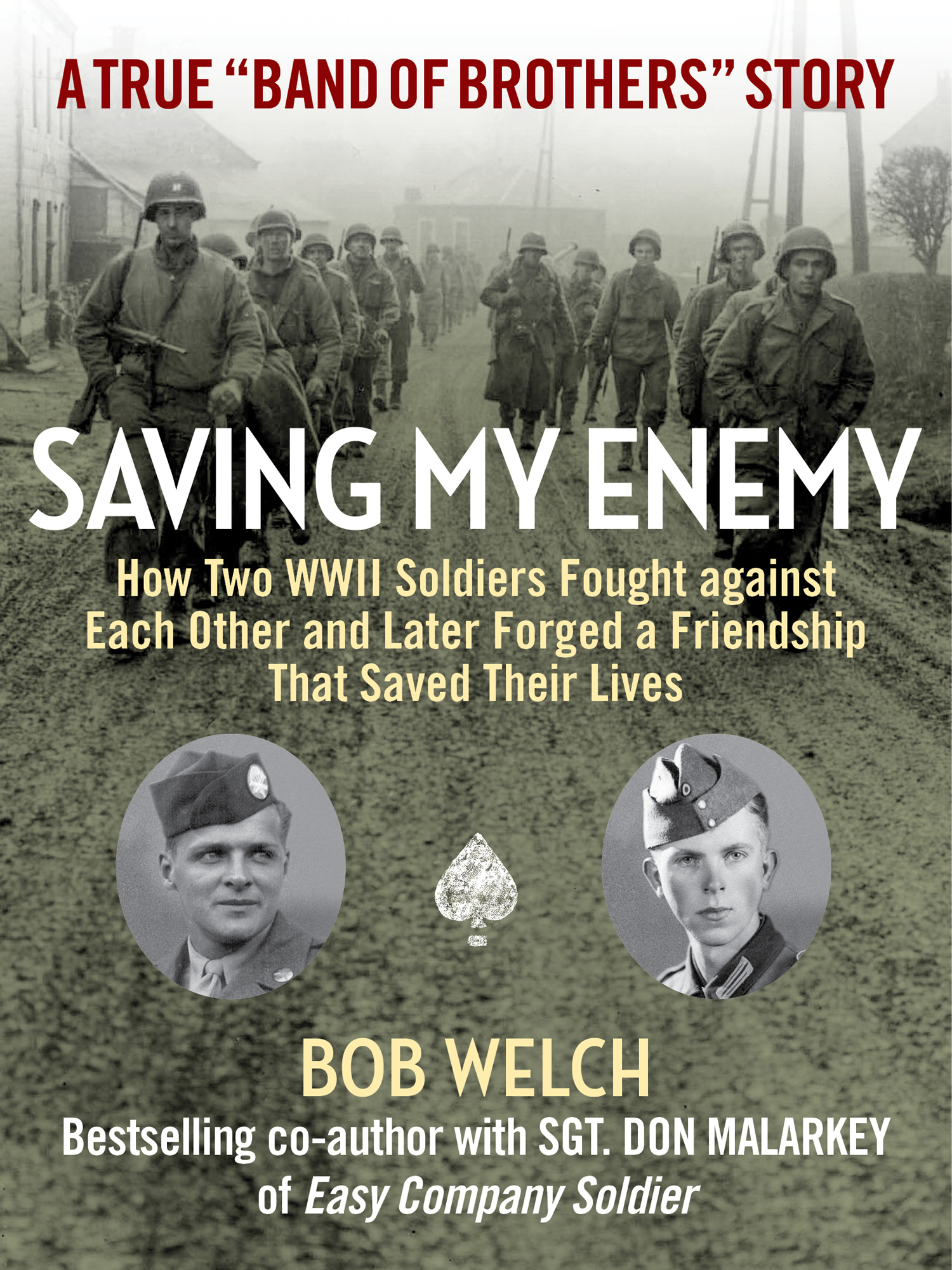 A true Band of Brothers Story Saving My Enemy How Two WWII Soldiers Fought - photo 1