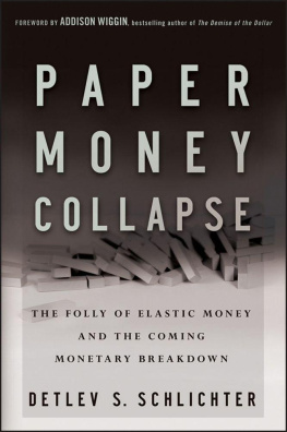 Detlev S. Schlichter Paper Money Collapse: The Folly of Elastic Money and the Coming Monetary Breakdown