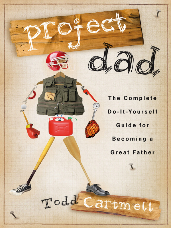 project dad The Complete Do-It-Yourself Guide for Becoming a Great Father - photo 1