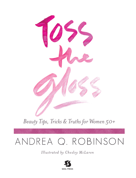 Toss the Gloss Copyright 2014 Andrea Q Robinson Illustrations Chesley - photo 2