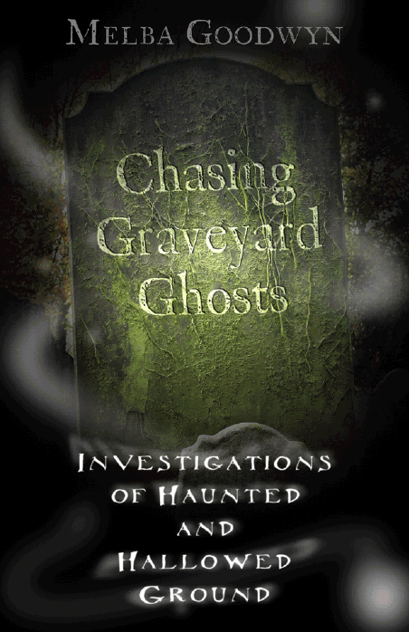 Chasing Graveyard Ghosts Investigations of Haunted Hallowed Ground - image 1