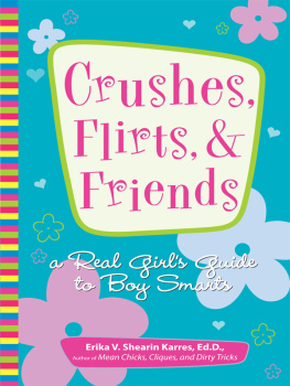Erika V. Shearin Karres Crushes, Flirts, And Friends: A Real Girls Guide to Boy Smarts