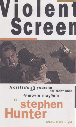 Stephen Hunter - Violent Screen: A Critics 13 Years on the Front Lines of Movie Mayhem
