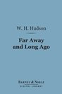 W. H. Hudson - Far Away and Long Ago: A History of My Early Life
