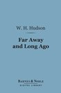 W. H. Hudson Far Away and Long Ago: A History of My Early Life