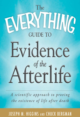 Joseph M. Higgins The Everything Guide to Evidence of the Afterlife: A scientific approach to proving the existence of life after death