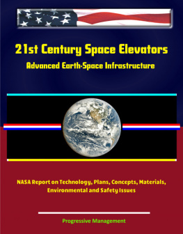 Progressive Management - 21st Century Space Elevators: Advanced Earth-Space Infrastructure: NASA Report on Technology, Plans, Concepts, Materials, Environmental and Safety Issues