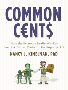 Nancy J. Kimelman - Common Cents: How the Economy Really Works—from the Global Market to the Supermarket