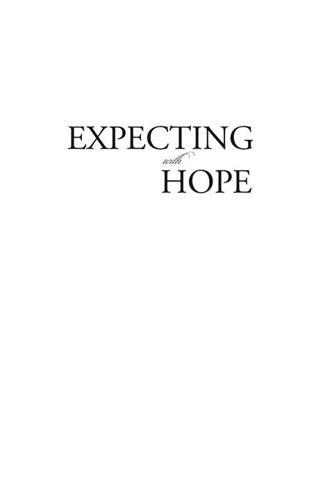 Expecting with Hope Claiming Joy When Expecting a Baby After Loss 2014 by - photo 1