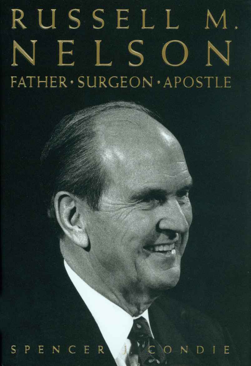 Russell M Nelson Father Surgeon Apostle Spencer J Condie 2003 Russell - photo 1