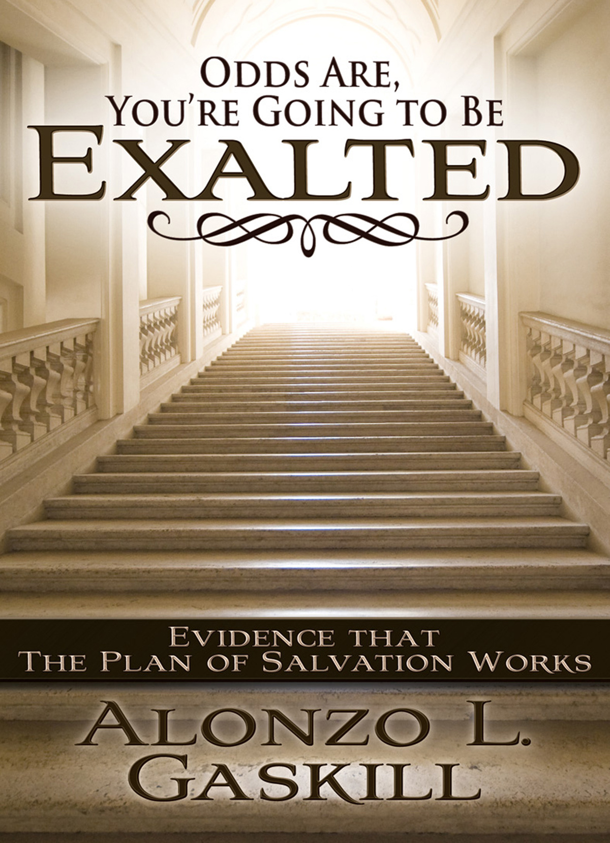 Odds Are Youre Going To Be Exalted Evidence that the Plan of Salvation Works - photo 1