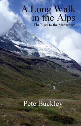 Pete Buckley - A Long Walk in the Alps: The Eiger to the Matterhorn