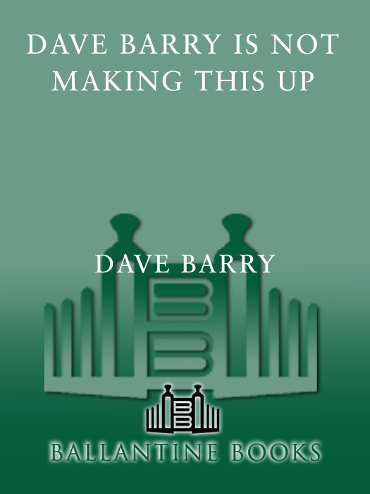 More Praise for Dave Barry and Dave Barry Is Not Making This Up Mr Barry is - photo 1